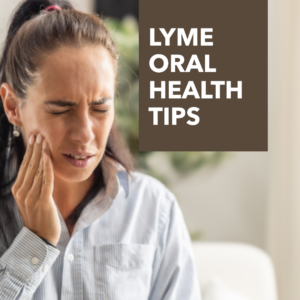 Lyme Oral Health Tips